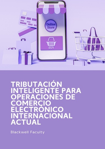 TRIBUTACIÓN INTELIGENTE PARA OPERACIONES DE COMERCIO ELECTRÓNICO INTERNACIONAL ACTUAL