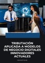 TRIBUTACIÓN APLICADA A MODELOS DE NEGOCIO DIGITALES INNOVADORES ACTUALES
