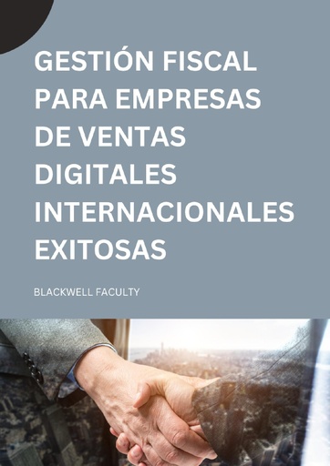 GESTIÓN FISCAL PARA EMPRESAS DE VENTAS DIGITALES INTERNACIONALES EXITOSAS