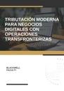 TRIBUTACIÓN MODERNA PARA NEGOCIOS DIGITALES CON OPERACIONES TRANSFRONTERIZAS