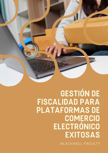 GESTIÓN DE FISCALIDAD PARA PLATAFORMAS DE COMERCIO ELECTRÓNICO EXITOSAS