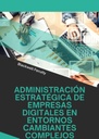 ADMINISTRACIÓN ESTRATÉGICA DE EMPRESAS DIGITALES EN ENTORNOS CAMBIANTES COMPLEJOS