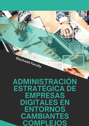 ADMINISTRACIÓN ESTRATÉGICA DE EMPRESAS DIGITALES EN ENTORNOS CAMBIANTES COMPLEJOS
