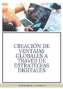 CREACIÓN DE VENTAJAS GLOBALES A TRAVÉS DE ESTRATEGIAS DIGITALES