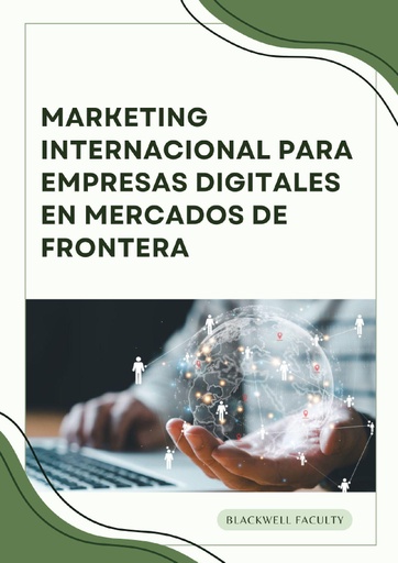 MARKETING INTERNACIONAL PARA EMPRESAS DIGITALES EN MERCADOS DE FRONTERA
