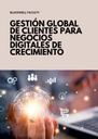 GESTIÓN GLOBAL DE CLIENTES PARA NEGOCIOS DIGITALES DE CRECIMIENTO