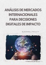ANÁLISIS DE MERCADOS INTERNACIONALES PARA DECISIONES DIGITALES DE IMPACTO