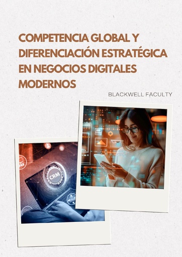 COMPETENCIA GLOBAL Y DIFERENCIACIÓN ESTRATÉGICA EN NEGOCIOS DIGITALES MODERNOS