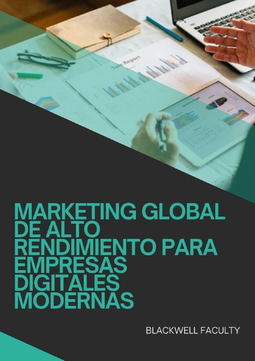 MARKETING GLOBAL DE ALTO RENDIMIENTO PARA EMPRESAS DIGITALES MODERNAS