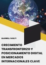 CRECIMIENTO TRANSFRONTERIZO Y POSICIONAMIENTO DIGITAL EN MERCADOS INTERNACIONALES CLAVE