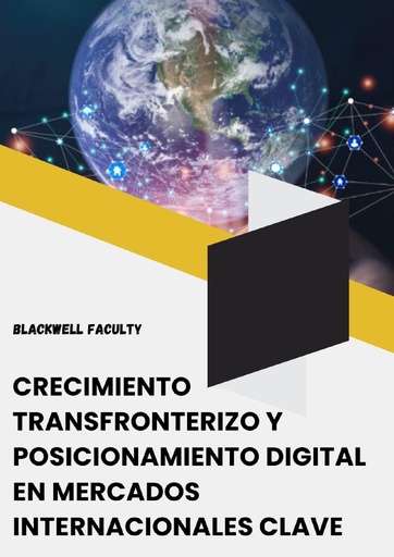 CRECIMIENTO TRANSFRONTERIZO Y POSICIONAMIENTO DIGITAL EN MERCADOS INTERNACIONALES CLAVE