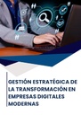GESTIÓN ESTRATÉGICA DE LA TRANSFORMACIÓN EN EMPRESAS DIGITALES MODERNAS