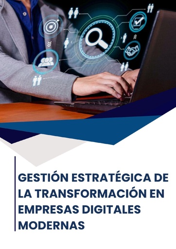 GESTIÓN ESTRATÉGICA DE LA TRANSFORMACIÓN EN EMPRESAS DIGITALES MODERNAS