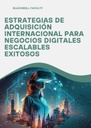ESTRATEGIAS DE ADQUISICIÓN INTERNACIONAL PARA NEGOCIOS DIGITALES ESCALABLES EXITOSOS