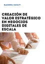 CREACIÓN DE VALOR ESTRATÉGICO EN NEGOCIOS DIGITALES DE ESCALA