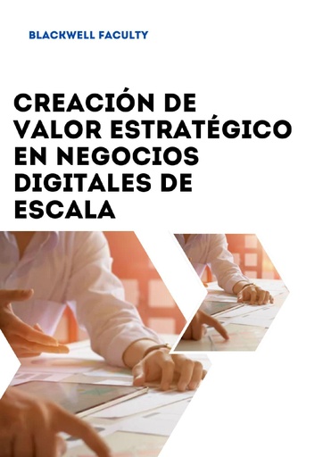 CREACIÓN DE VALOR ESTRATÉGICO EN NEGOCIOS DIGITALES DE ESCALA