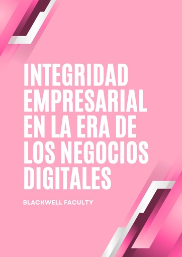 INTEGRIDAD EMPRESARIAL EN LA ERA DE LOS NEGOCIOS DIGITALES