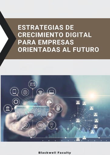 ESTRATEGIAS DE CRECIMIENTO DIGITAL PARA EMPRESAS ORIENTADAS AL FUTURO