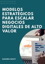 MODELOS ESTRATÉGICOS PARA ESCALAR NEGOCIOS DIGITALES DE ALTO VALOR