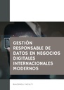 GESTIÓN RESPONSABLE DE DATOS EN NEGOCIOS DIGITALES INTERNACIONALES MODERNOS