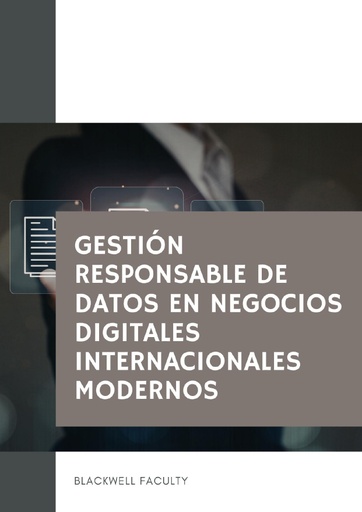 GESTIÓN RESPONSABLE DE DATOS EN NEGOCIOS DIGITALES INTERNACIONALES MODERNOS