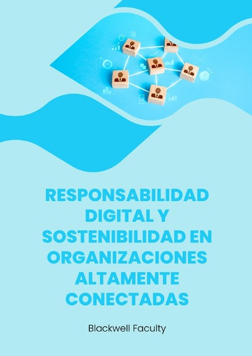 RESPONSABILIDAD DIGITAL Y SOSTENIBILIDAD EN ORGANIZACIONES ALTAMENTE CONECTADAS