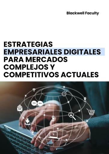 ESTRATEGIAS EMPRESARIALES DIGITALES PARA MERCADOS COMPLEJOS Y COMPETITIVOS ACTUALES