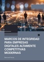 MARCOS DE INTEGRIDAD PARA EMPRESAS DIGITALES ALTAMENTE COMPETITIVAS MODERNAS
