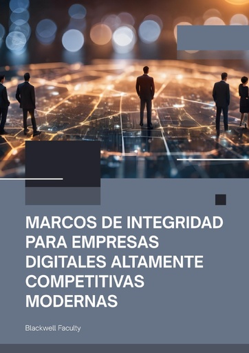 MARCOS DE INTEGRIDAD PARA EMPRESAS DIGITALES ALTAMENTE COMPETITIVAS MODERNAS