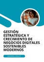 GESTIÓN ESTRATÉGICA Y CRECIMIENTO DE NEGOCIOS DIGITALES SOSTENIBLES MODERNOS