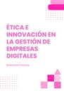 ÉTICA E INNOVACIÓN EN LA GESTIÓN DE EMPRESAS DIGITALES