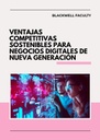 VENTAJAS COMPETITIVAS SOSTENIBLES PARA NEGOCIOS DIGITALES DE NUEVA GENERACIÓN