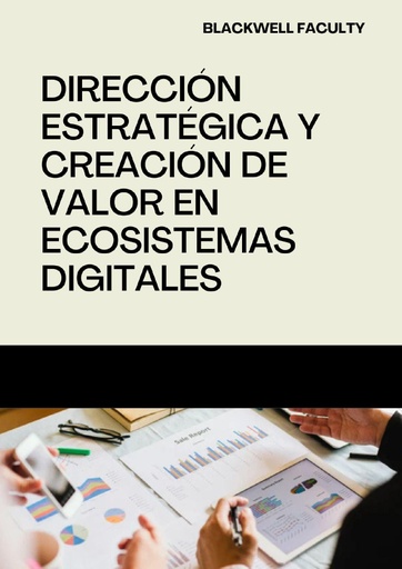 DIRECCIÓN ESTRATÉGICA Y CREACIÓN DE VALOR EN ECOSISTEMAS DIGITALES