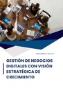GESTIÓN DE NEGOCIOS DIGITALES CON VISIÓN ESTRATÉGICA DE CRECIMIENTO