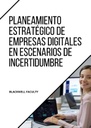 PLANEAMIENTO ESTRATÉGICO DE EMPRESAS DIGITALES EN ESCENARIOS DE INCERTIDUMBRE