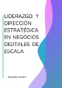 LIDERAZGO Y DIRECCIÓN ESTRATÉGICA EN NEGOCIOS DIGITALES DE ESCALA