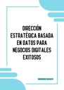 DIRECCIÓN ESTRATÉGICA BASADA EN DATOS PARA NEGOCIOS DIGITALES EXITOSOS