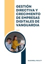 GESTIÓN DIRECTIVA Y CRECIMIENTO DE EMPRESAS DIGITALES DE VANGUARDIA