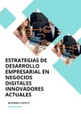 ESTRATEGIAS DE DESARROLLO EMPRESARIAL EN NEGOCIOS DIGITALES INNOVADORES ACTUALES