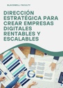 DIRECCIÓN ESTRATÉGICA PARA CREAR EMPRESAS DIGITALES RENTABLES Y ESCALABLES