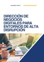 DIRECCIÓN DE NEGOCIOS DIGITALES PARA ENTORNOS DE ALTA DISRUPCIÓN