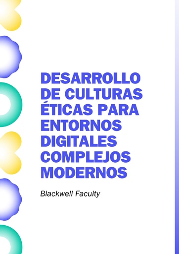 DESARROLLO DE CULTURAS ÉTICAS PARA ENTORNOS DIGITALES COMPLEJOS MODERNOS
