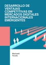 DESARROLLO DE VENTAJAS COMPETITIVAS EN MERCADOS DIGITALES INTERNACIONALES EMERGENTES