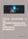 ÉTICA APLICADA A LA TRANSFORMACIÓN DE NEGOCIOS DIGITALES GLOBALES
