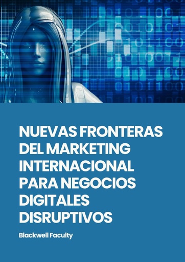 NUEVAS FRONTERAS DEL MARKETING INTERNACIONAL PARA NEGOCIOS DIGITALES DISRUPTIVOS