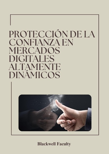 PROTECCIÓN DE LA CONFIANZA EN MERCADOS DIGITALES ALTAMENTE DINÁMICOS