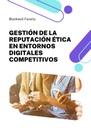 GESTIÓN DE LA REPUTACIÓN ÉTICA EN ENTORNOS DIGITALES COMPETITIVOS