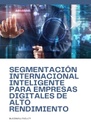 SEGMENTACIÓN INTERNACIONAL INTELIGENTE PARA EMPRESAS DIGITALES DE ALTO RENDIMIENTO