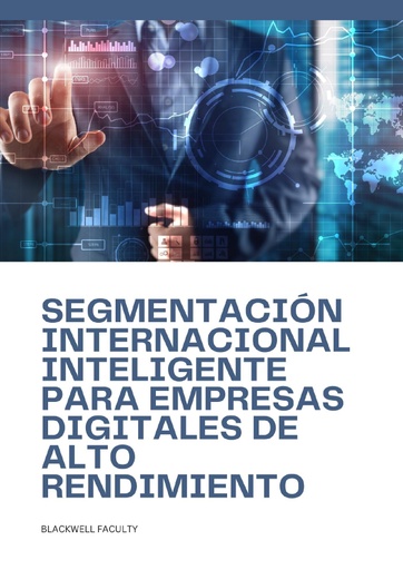 SEGMENTACIÓN INTERNACIONAL INTELIGENTE PARA EMPRESAS DIGITALES DE ALTO RENDIMIENTO