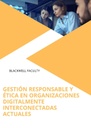 GESTIÓN RESPONSABLE Y ÉTICA EN ORGANIZACIONES DIGITALMENTE INTERCONECTADAS ACTUALES